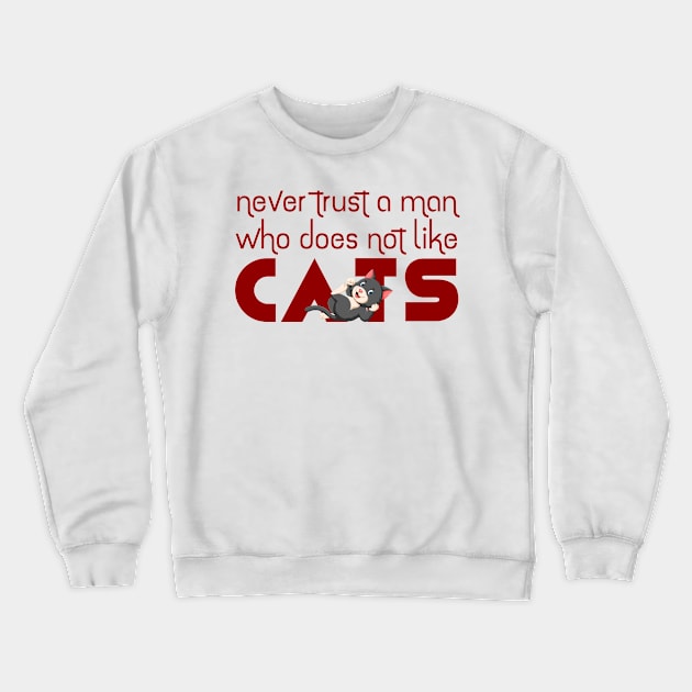 Never Trust a Man Who doesn't like Cats Crewneck Sweatshirt by ArticaDesign